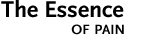 THE ESSENCE OF PAIN