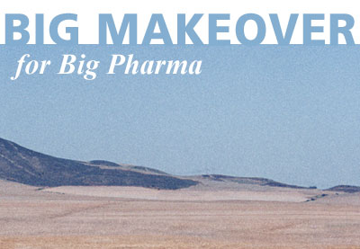 Big Makeover for Big Pharma