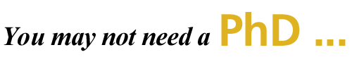 You May Not Need a PhD